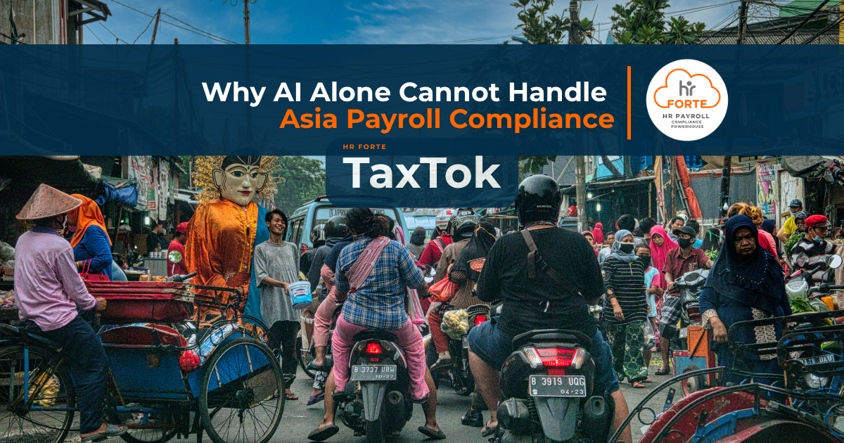 HR Forte - TaxTok | Why AI Cannot Handle Asia Payroll Compliance