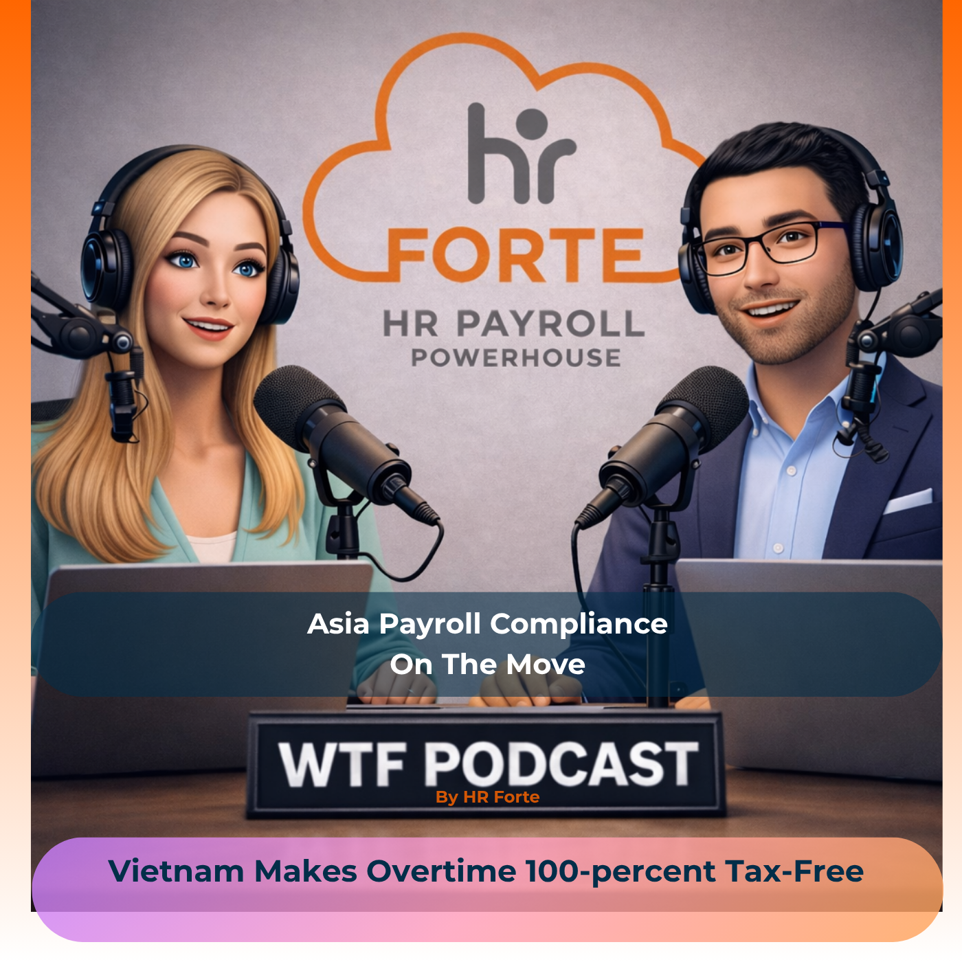 WTF Podcast | Vietnam Makes Overtime 100-percent Tax-Free | HR Forte